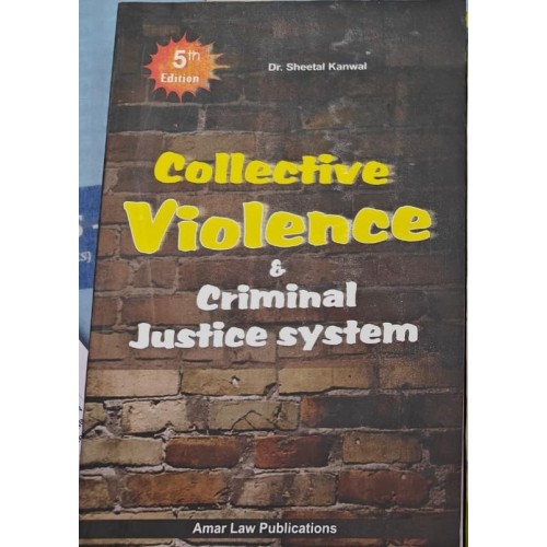 Amar Law Publication's Collective Violence & Criminal Justice System for LL.M Students by Dr. Sheetal Kanwal & Dr. Farhat Khan Amar Law Publication's Collective Violence & Criminal Justice System for LL.M Students by Dr. Sheetal Kanwal & Dr. Farhat Khan
